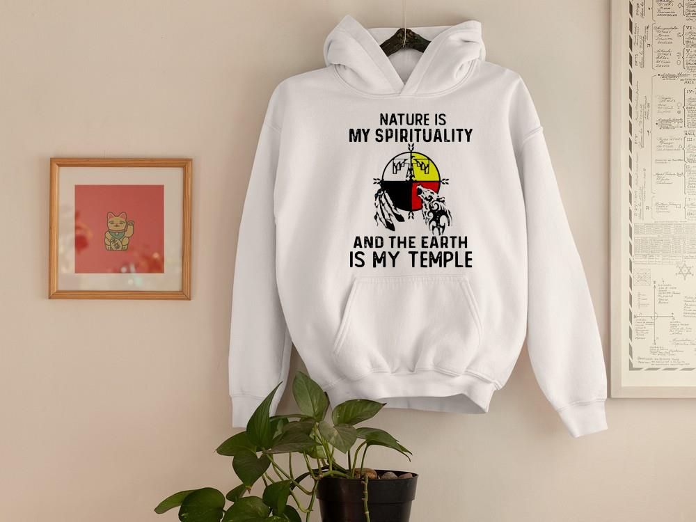 Nature is my spirituality and the Earth is my temple shirt