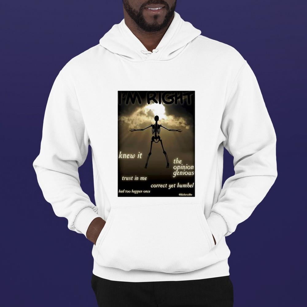 hh214 i m right knew it the opinion genious trust in me correct yet humbel shirt hoodie - I’m Right Knew It The Opinion Genious Trust In Me Correct Yet Humbel shirt