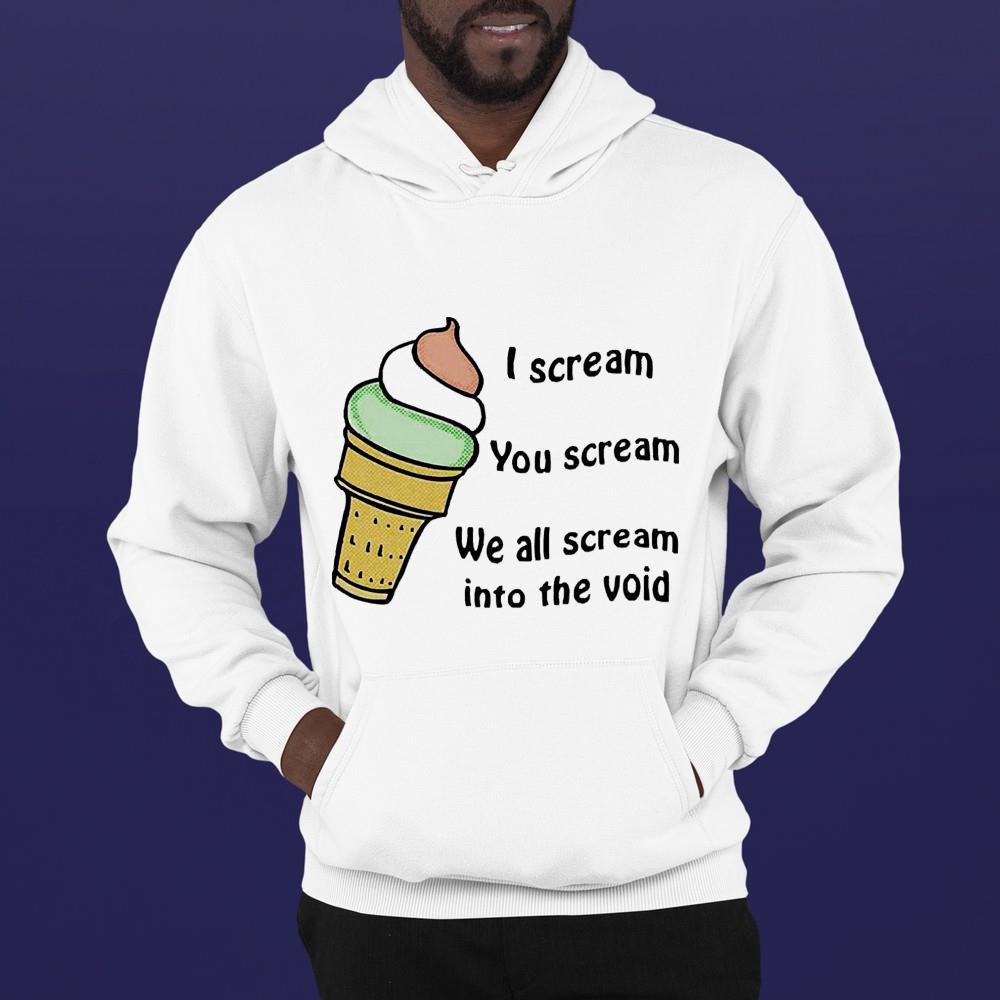 hh214 i scream you scream we all scream into the void shirt hoodie - I scream you scream we all scream into the void shirt