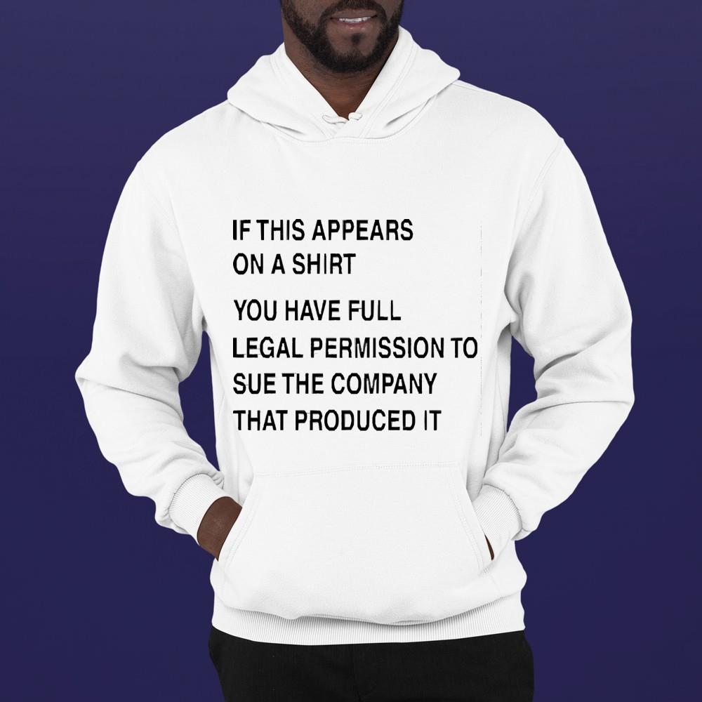 hh214 if this appears on a you have full legal permission to sue the company that produced it shirt hoodie - If this appears on a you have full legal permission to sue the company that produced it shirt