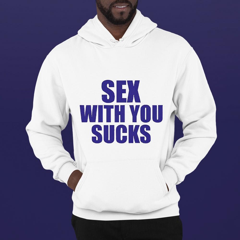 Sex with you sucks funny shirt 1
