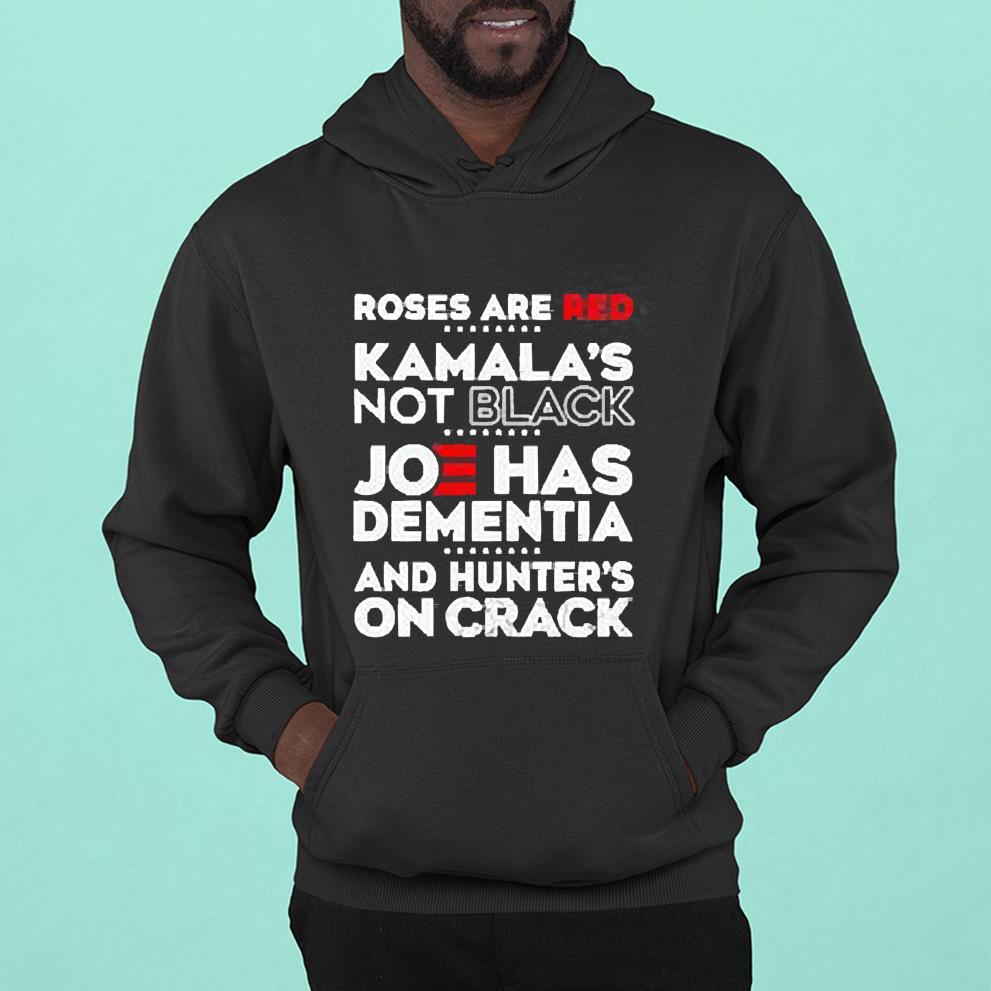 Roses Are Red Kamala’s Not Black Joe Has Dementia And Hunter’s On Crack 2022 shirt