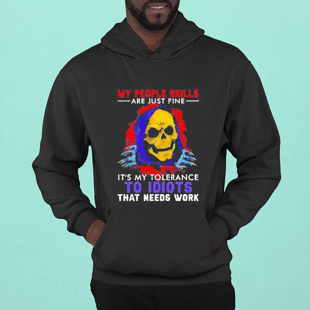 Skull my people skills are just fine it’s my tolerance to idiots that needs work shirt