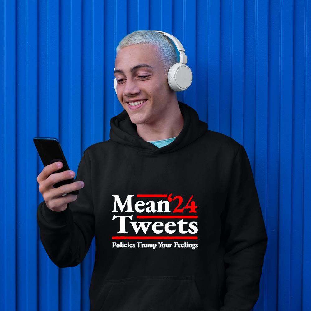 Mean Tweets 2024 Policies Trump Your Feelings Shirt 1 Ncovtee News