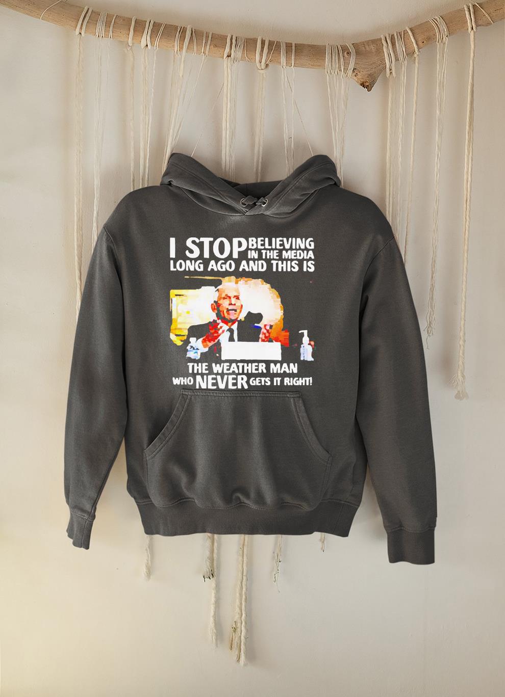 I stop believing in the media long ago and this is the weather man shirt 1 POLICEMANTEE NEWS