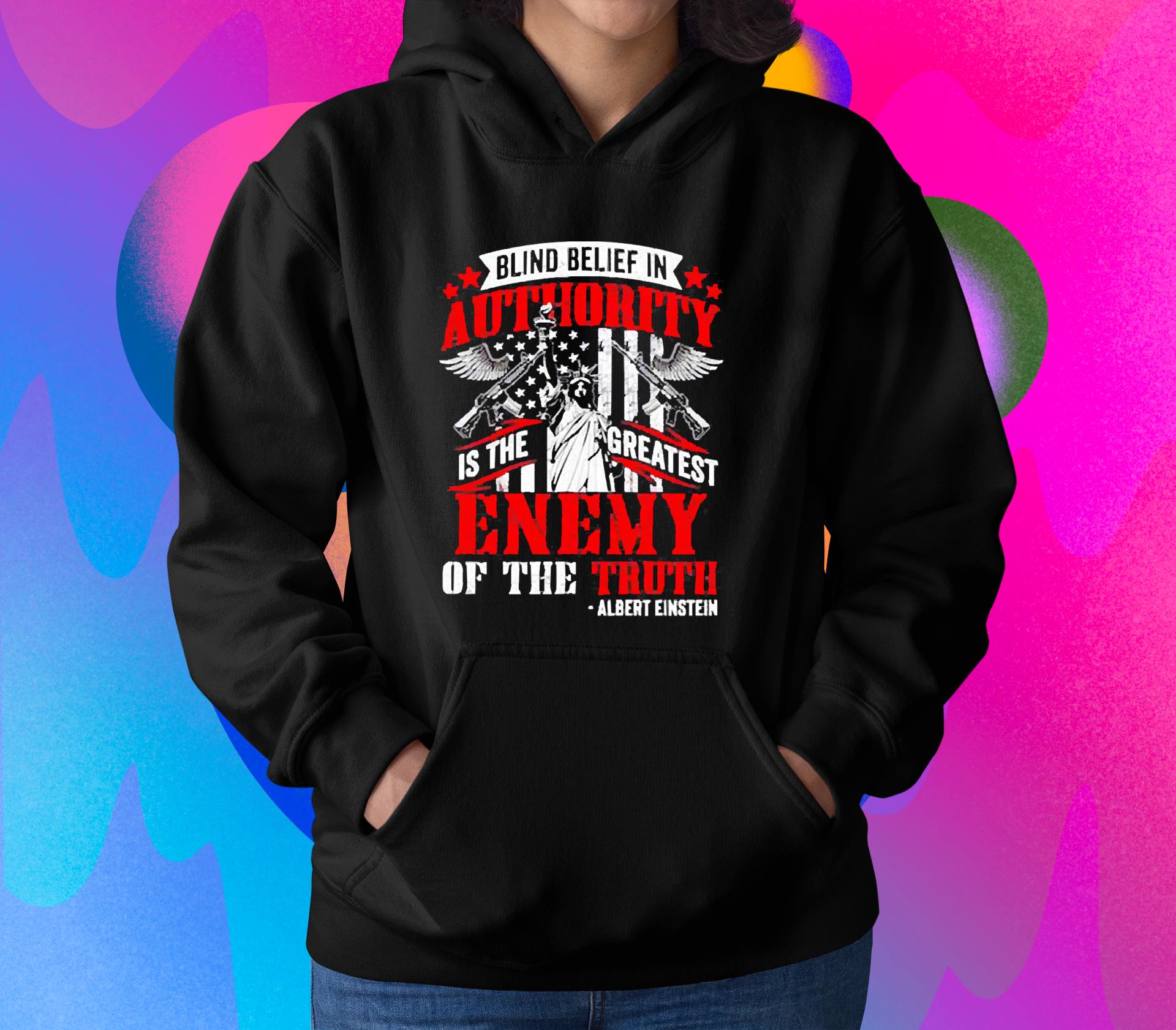 Blind Belief In Authority Is The Greatest Enemy Of The Truth Albert Einstein Shirt 1
