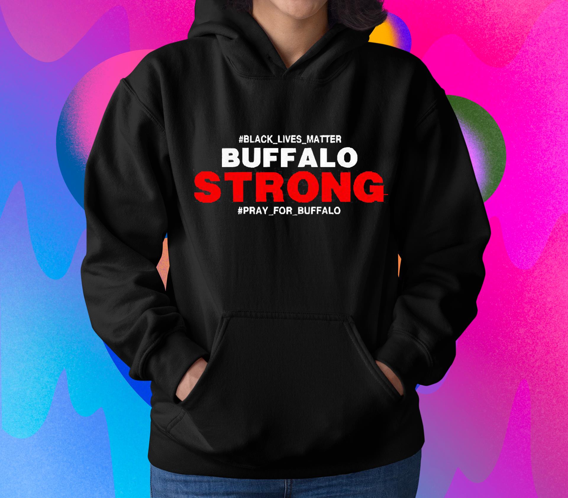 hh245 buffalo strong pray for buffalo justice for buffalo shirt hoodie - Buffalo Strong Pray For Buffalo Justice For Buffalo Shirt