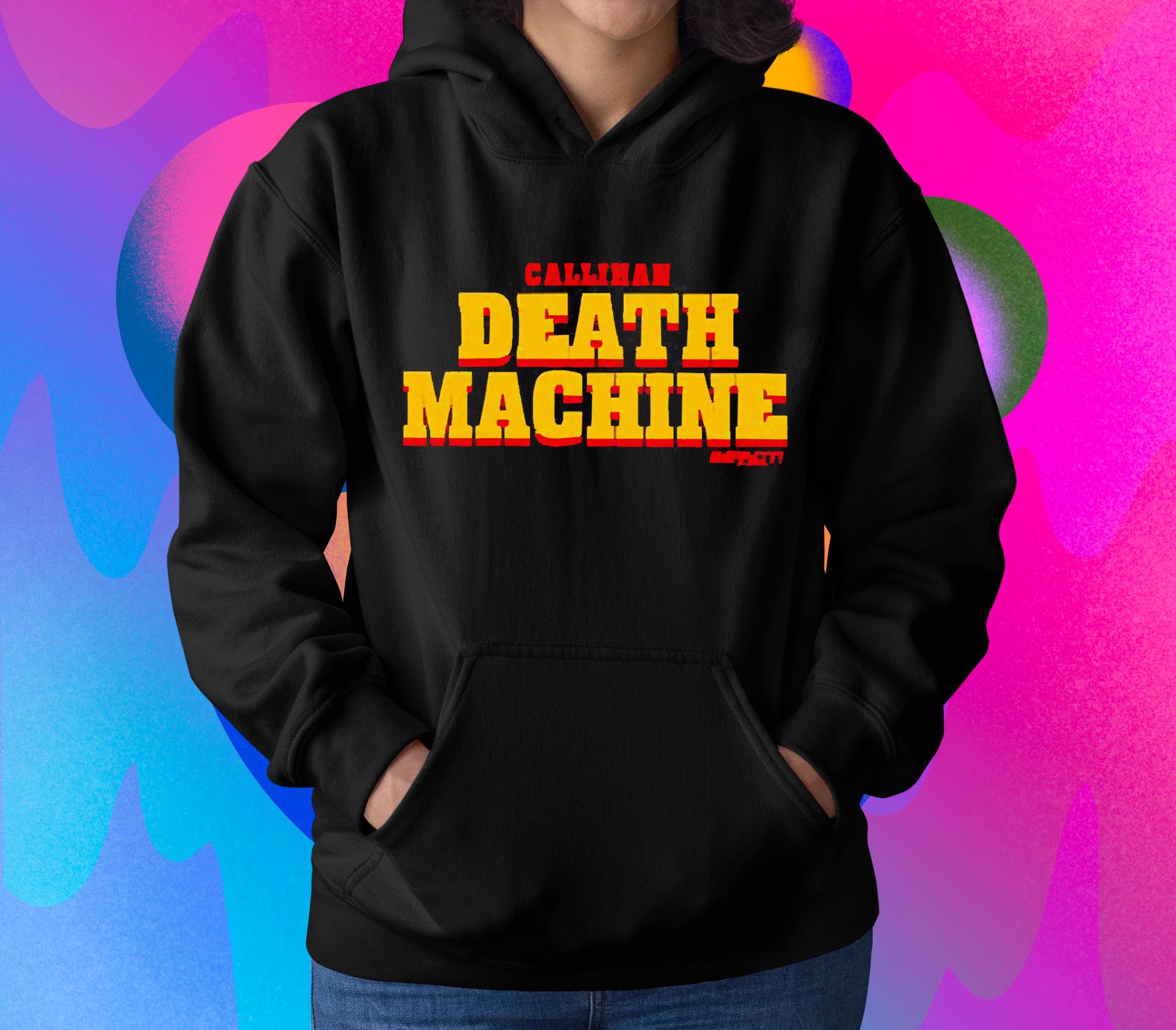 hh245 callihan death machine shirt hoodie - Callihan Death Machine Shirt