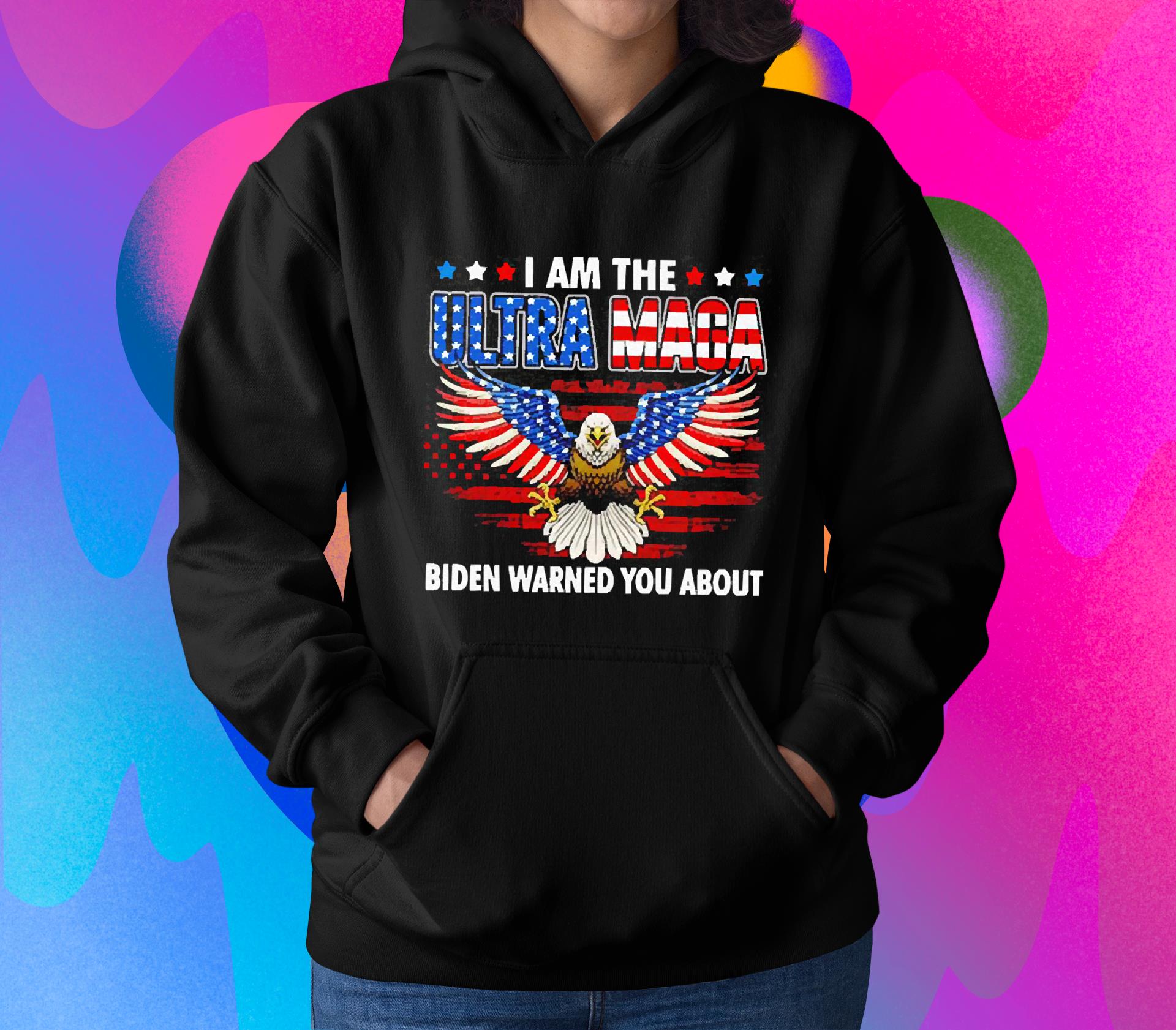 I Am The Ultra Maga Biden Warned You About Shirt 1