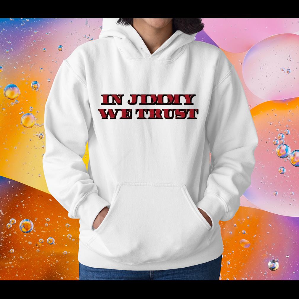 In Jimmy We Trust Shirt 48 Doctorherotee News