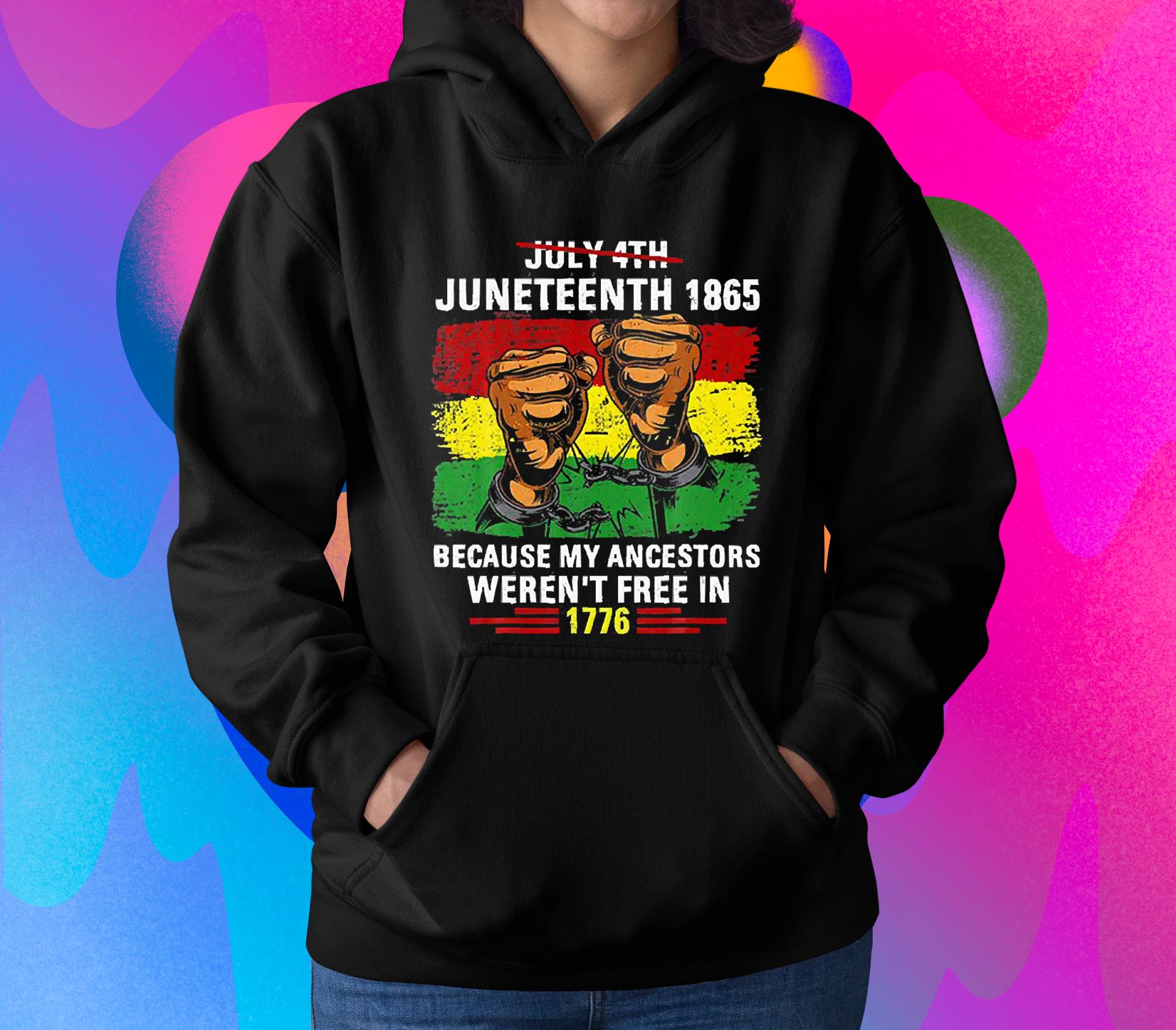 hh245 july 4th junenth 1865 because my ancestors juneteenth vintage shirt hoodie - July 4Th Junenth 1865 Because My Ancestors Juneteenth Vintage Shirt