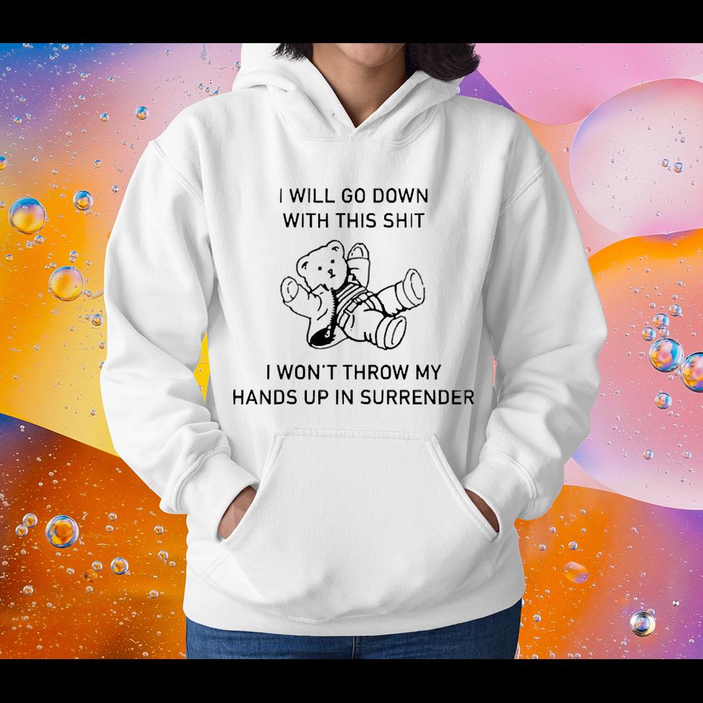 Pooh I Will Go Down With This Shit I Don’t Throw My Hands Up Shirt 1 nurseteeshirt News