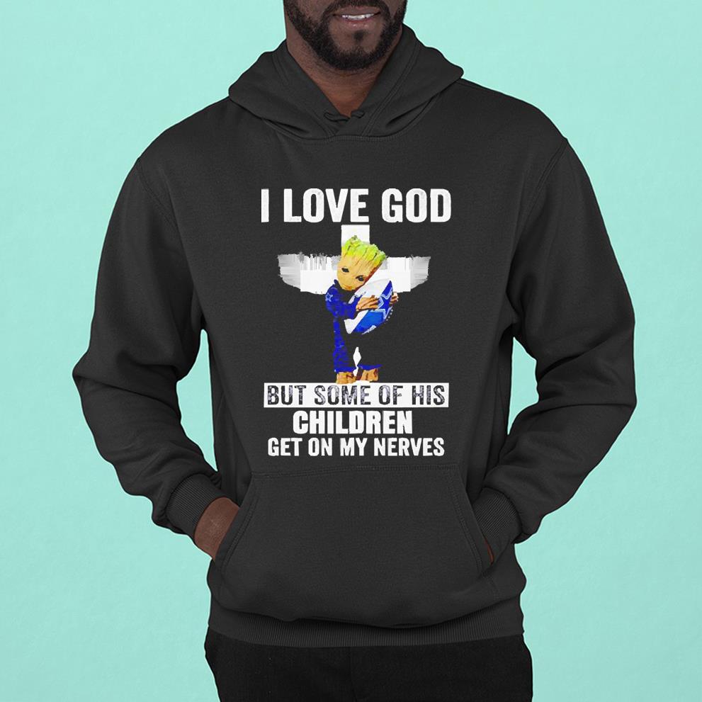 Baby Groot hug Dallas Cowboys i love God but some of his children get on my nerves shirt