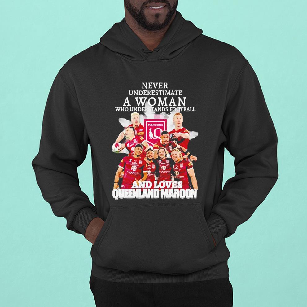 Never underestimate a woman who underestimate football and loves Queenland Maroon shirt