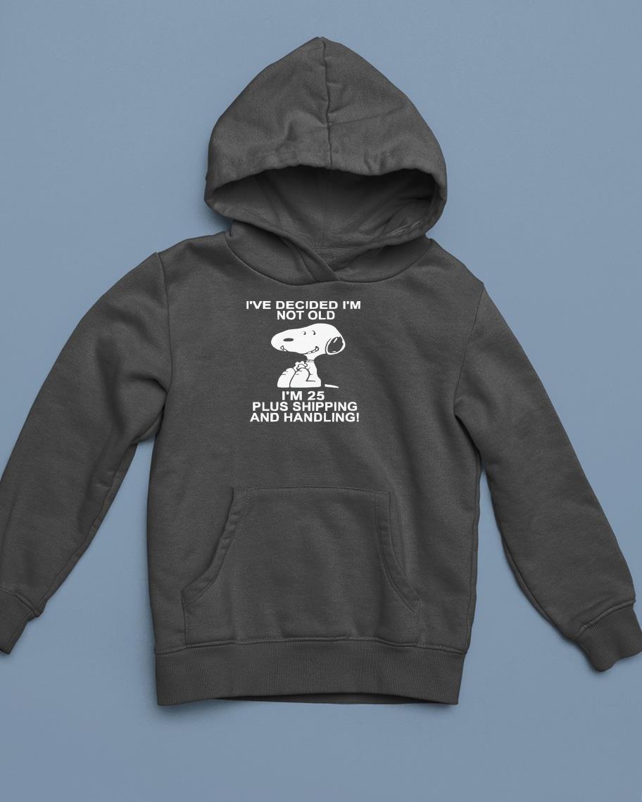 Snoopy I’ve Decided I’m Not Old I’m 25 Plus Shipping Shirt 1