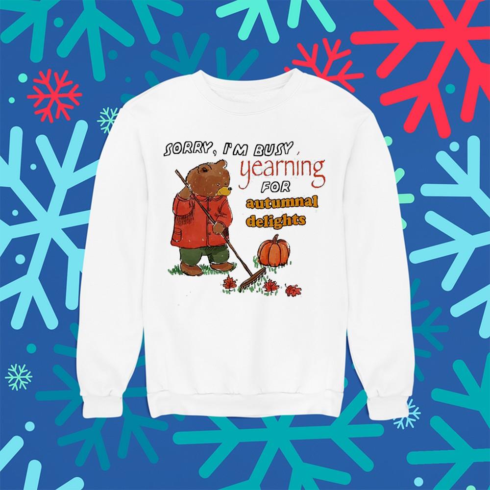 Sorry I’m busy Yearning for Autumn shirt 1 Sorry I’m busy Yearning for Autumn shirt 2