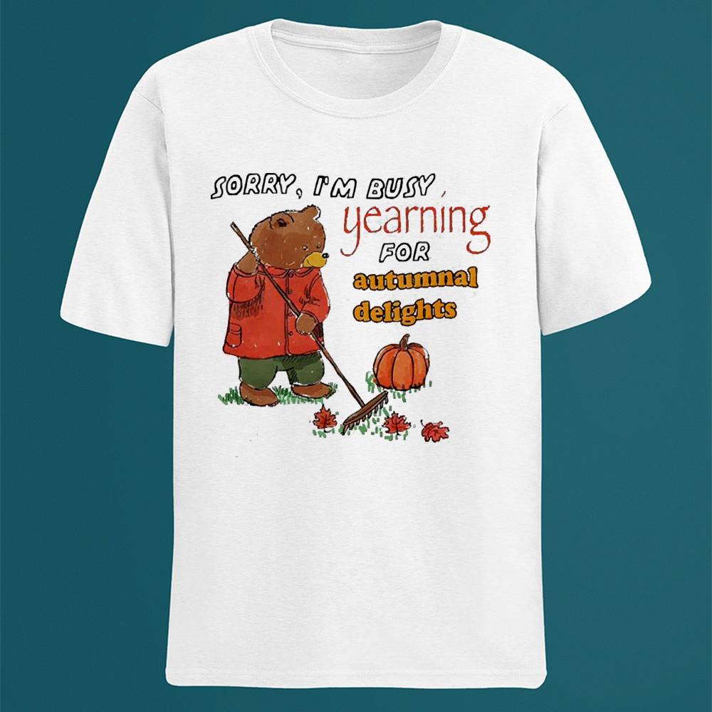 Sorry I’m busy Yearning for Autumn shirt 2 Sorry I’m busy Yearning for Autumn shirt 3