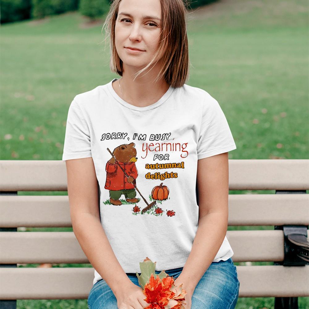Sorry I’m busy Yearning for Autumn shirt 3 Sorry I’m busy Yearning for Autumn shirt 4