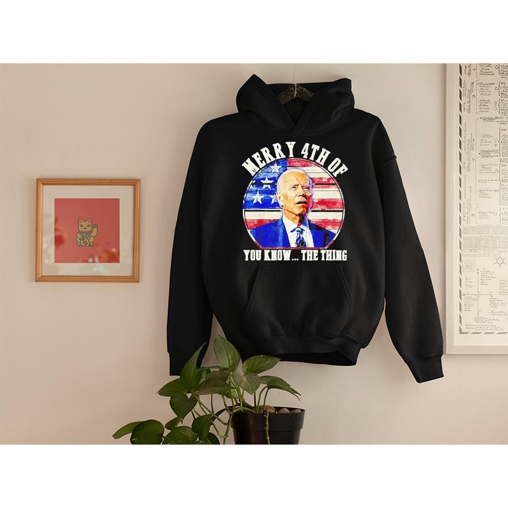 hh26 biden merry 4th of you know the thing shirt hoodie - Biden Merry 4th of You Know The Thing shirt