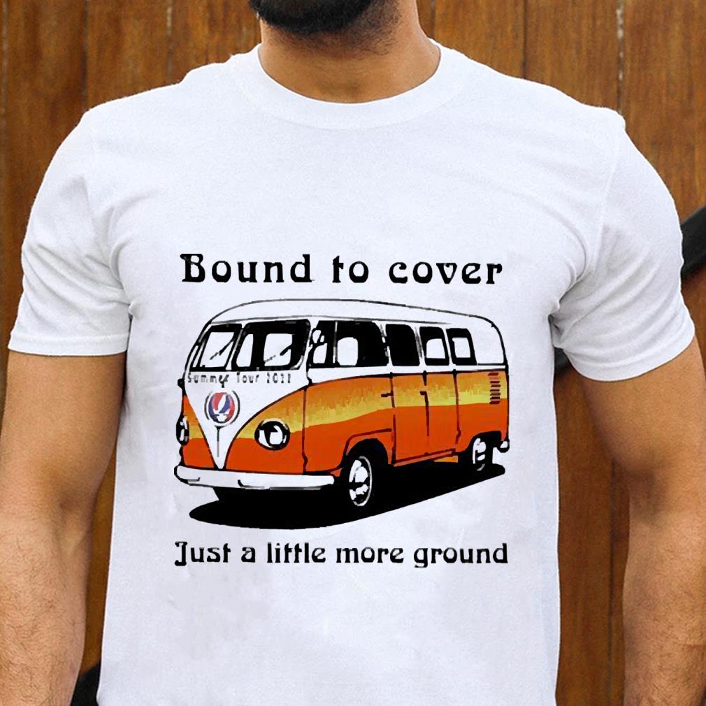 Bound to cover just a little more ground shirt 1