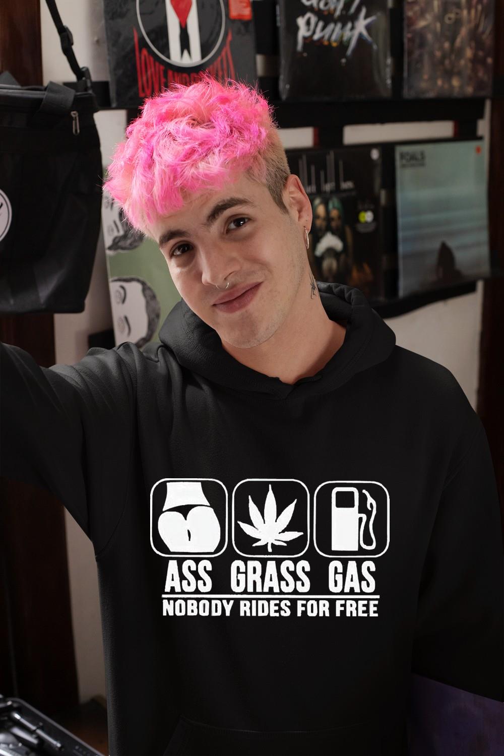 hh263 ass grass gas nobody rides for free shirt hoodie - Ass grass gas nobody rides for free shirt