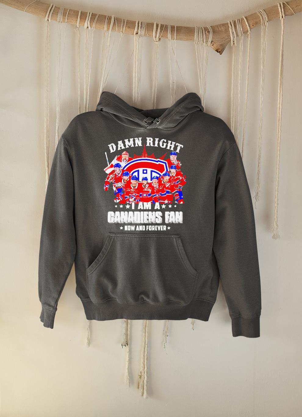 Dam Right I Am A Canadiens Fan Now And Forever Signatures Shirt 1