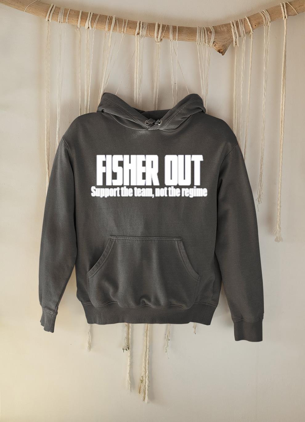 Fisher Out Support The Team Not The Regime Shirt 1 Doctorherotee News