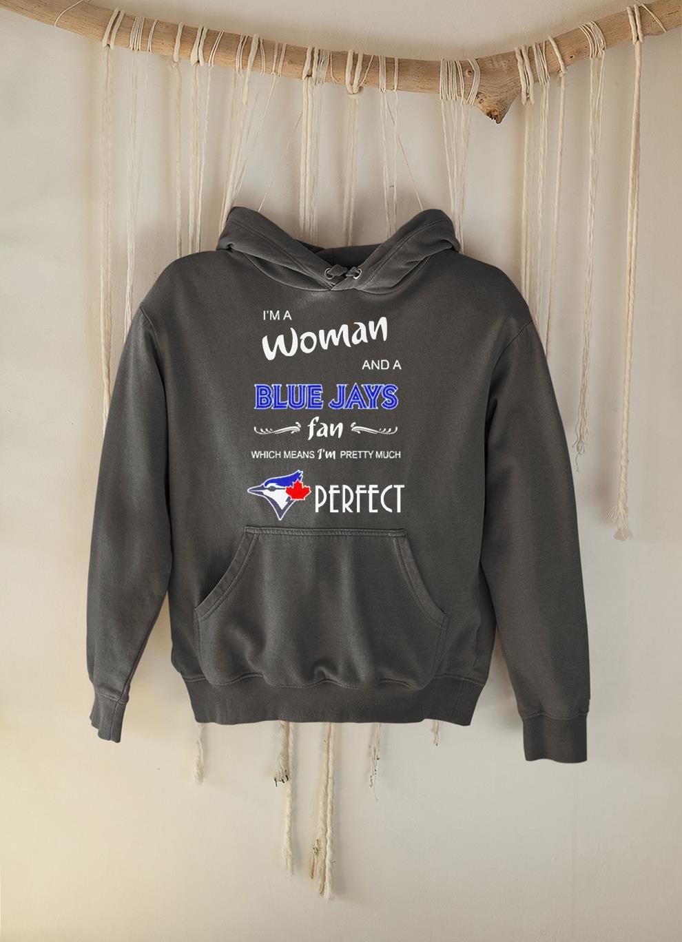 I’m A Woman And A Blue Jays Fan Perfect Shirt 51 Nurseherotee News