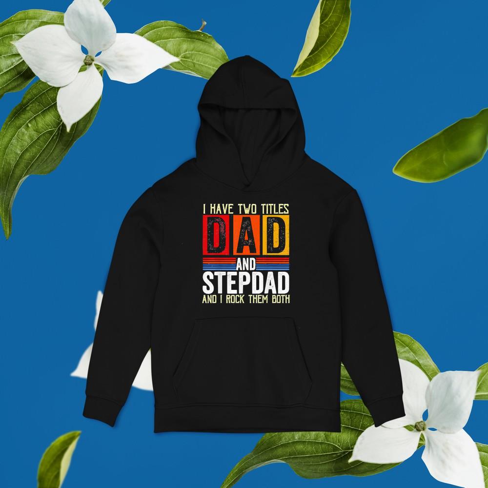 I Have Two Titles Dad And Step-Dad Fathers Day Shirt 1 Thebeatlestshirt News