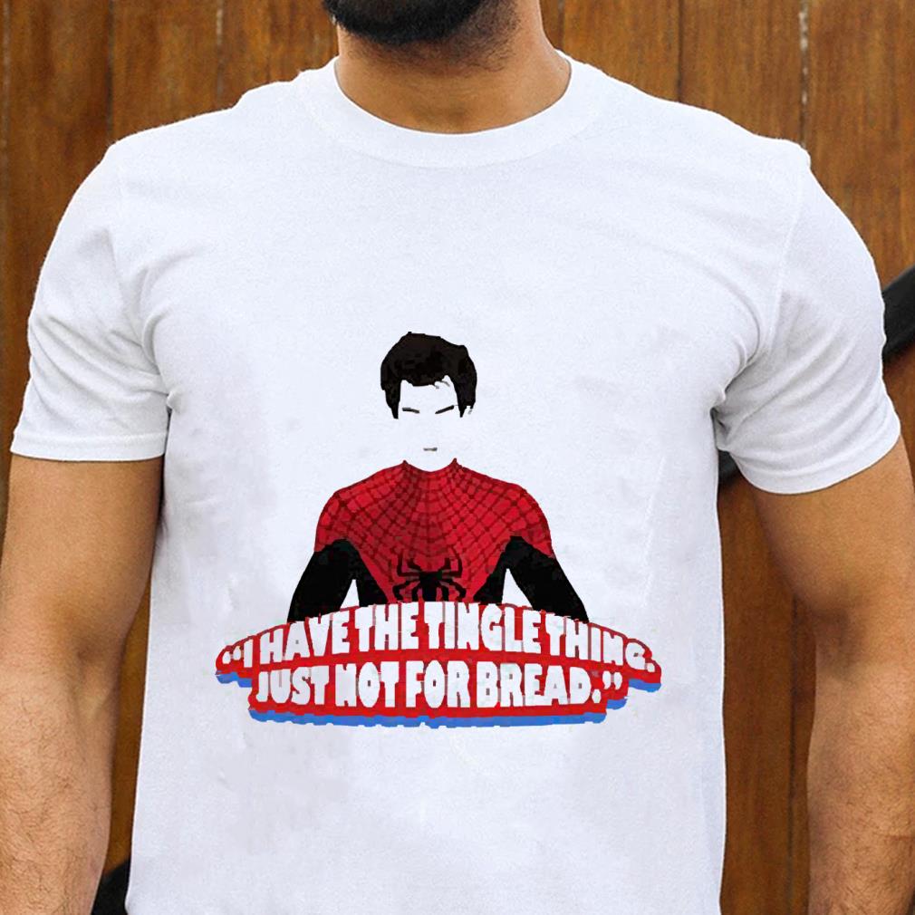 Spiderman i have the tingle thing just not for bread shirt