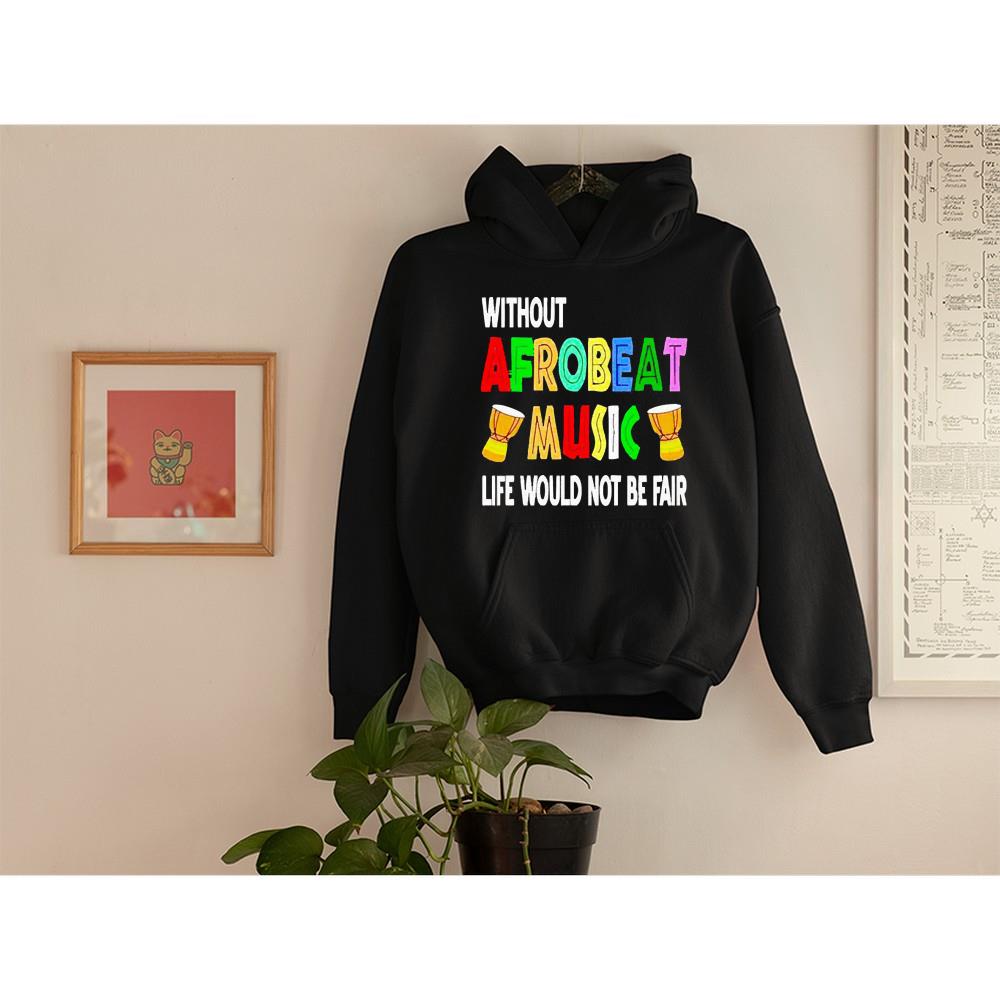 Without Afrobeat Music Life Would Not Be Fair Shirt
