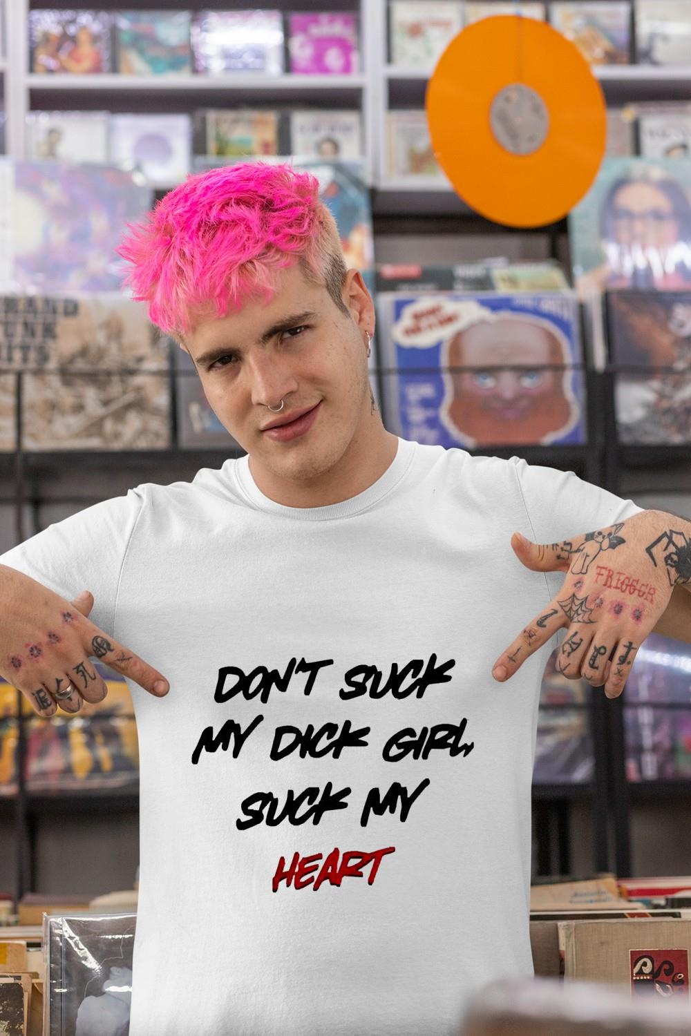 Don’t suck my dick girl suck my heart shirt
