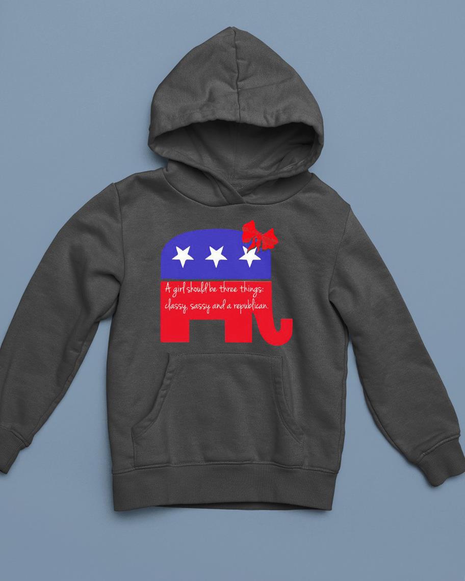 hh274 a girl should be classy sassy and republican fitted shirt hoodie - A Girl Should Be Classy Sassy And Republican Fitted Shirt