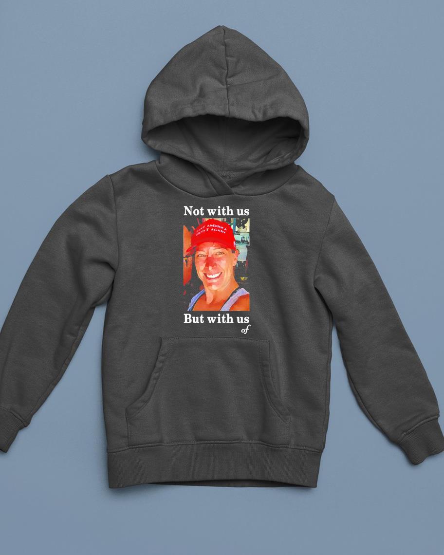hh274 ashley babbitt not with us but with us of shirt hoodie - Ashley Babbitt Not With Us But With Us Of shirt