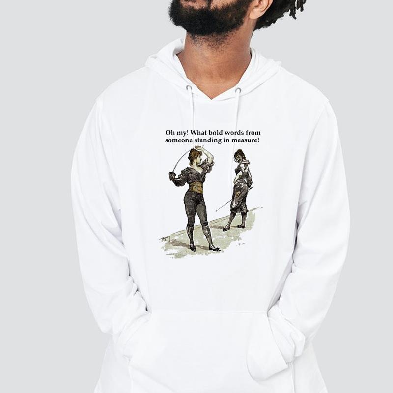 Bold Words Ooh My What Bold Words From Someone Standing In Measure Shirt 1 nurseteeshirt News
