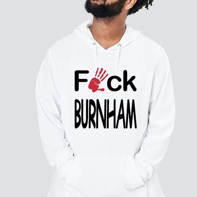 Fuck Burnham Funny Shirt 1 Independencedayshirt News