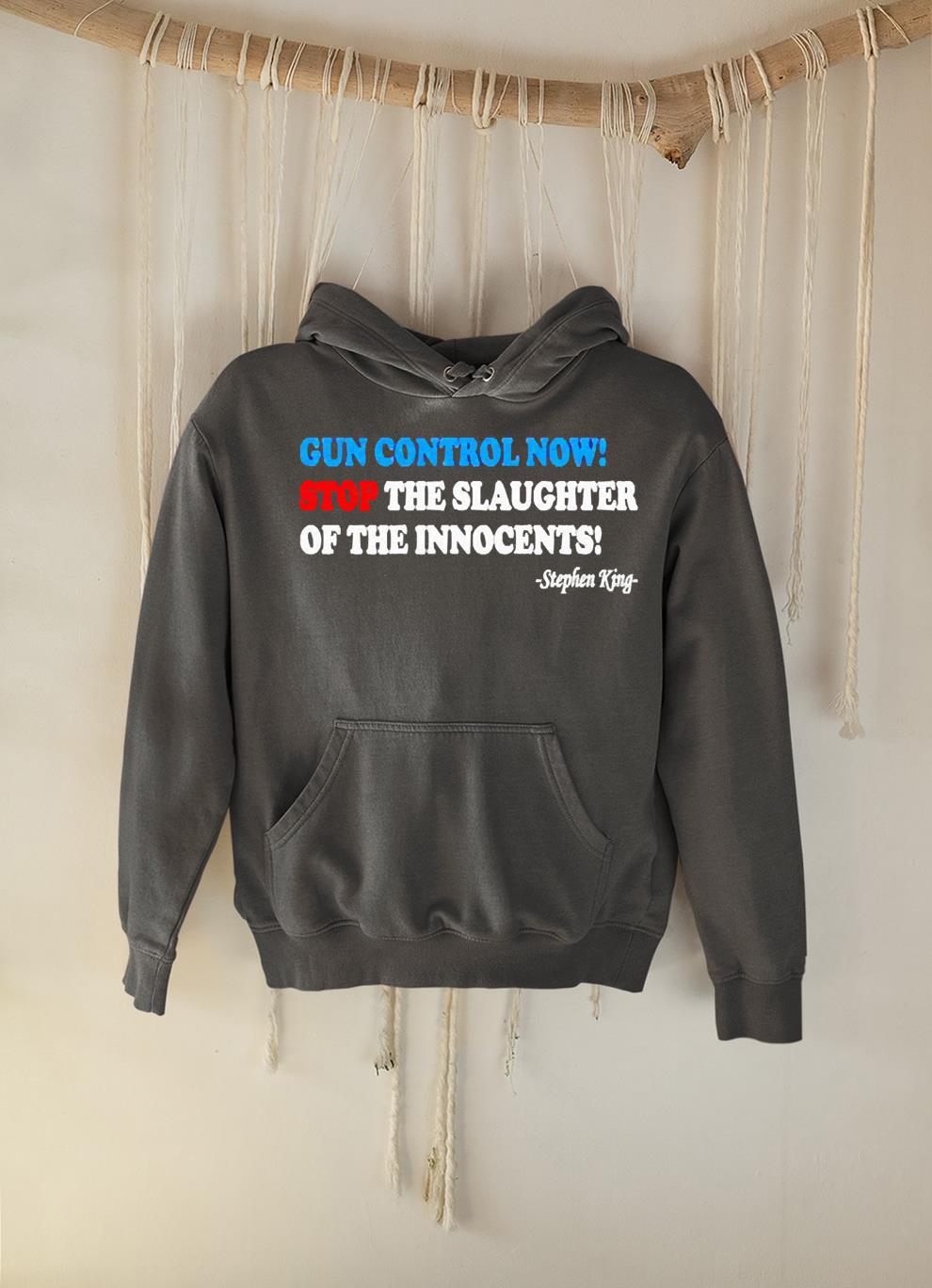 hh275 gun control now stop the slaughter of the innocents mr stephen king shirt hoodie - Gun Control Now Stop The Slaughter Of The Innocents Mr. Stephen King shirt