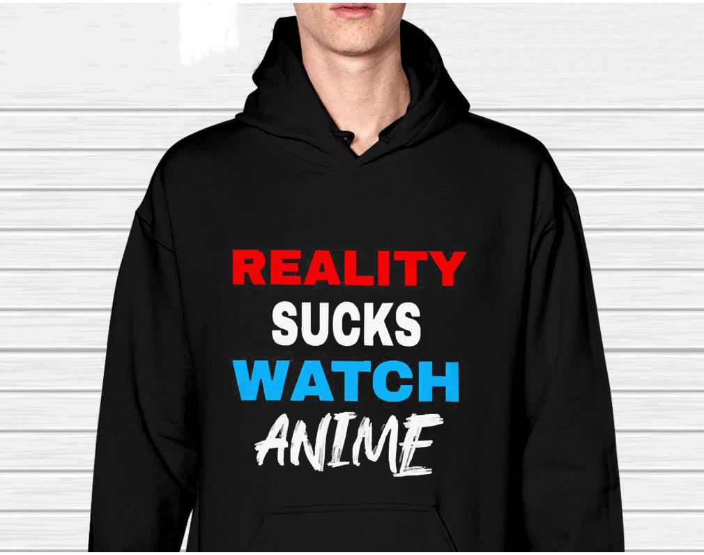 Reality Sucks Watch Anime Shirt
