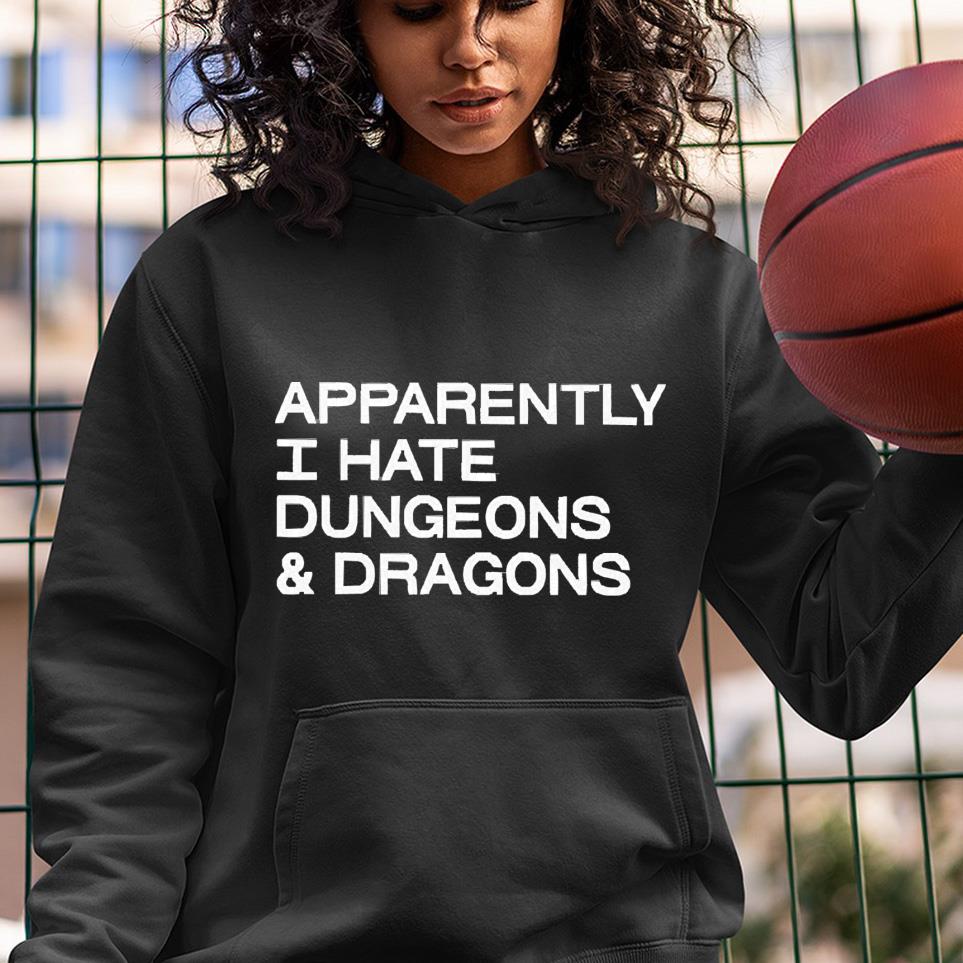 hh293 apparently i hate dungeons and dragons shirt hoodie - Apparently I Hate Dungeons And Dragons Shirt