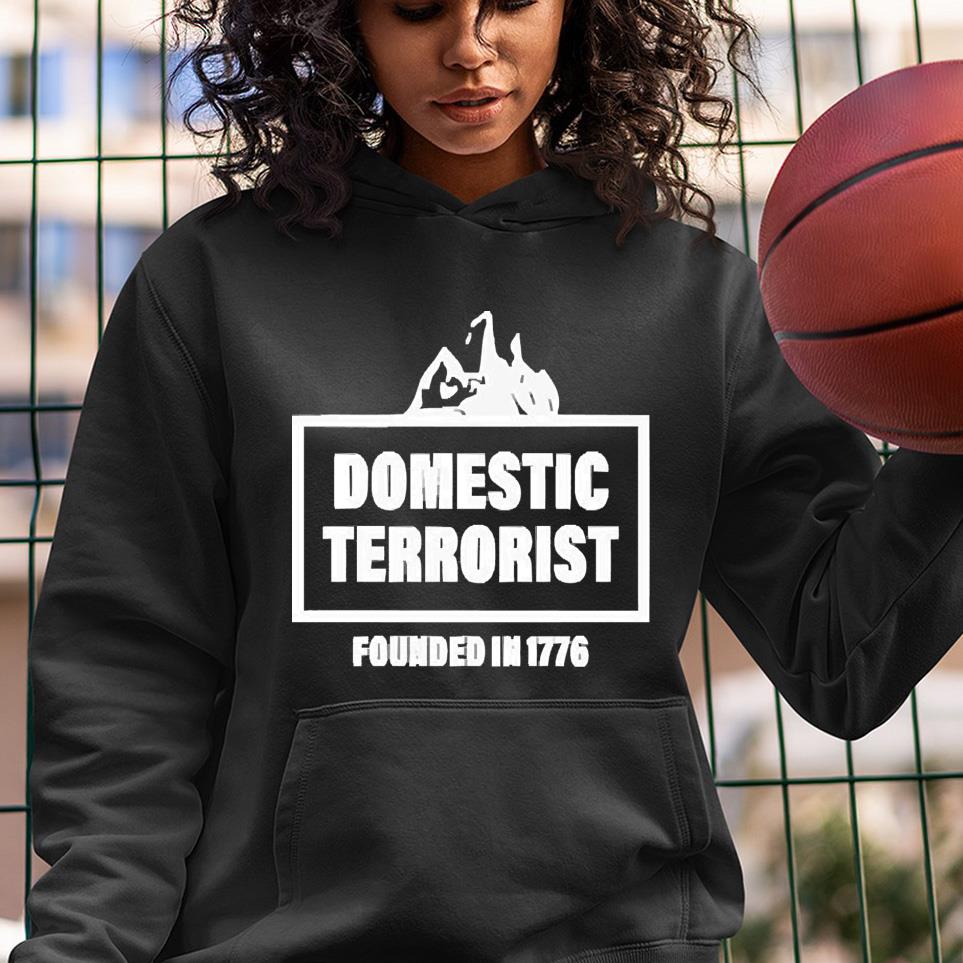 hh293 domestic terrorist founded in 1776 shirt hoodie - Domestic Terrorist Founded In 1776 Shirt