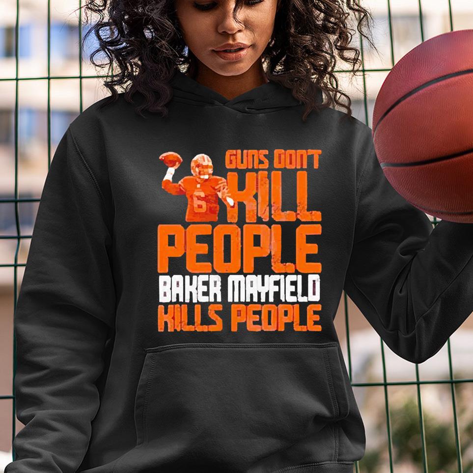 Guns Dont Kill Baker Mayfield Kills People Shirt 1