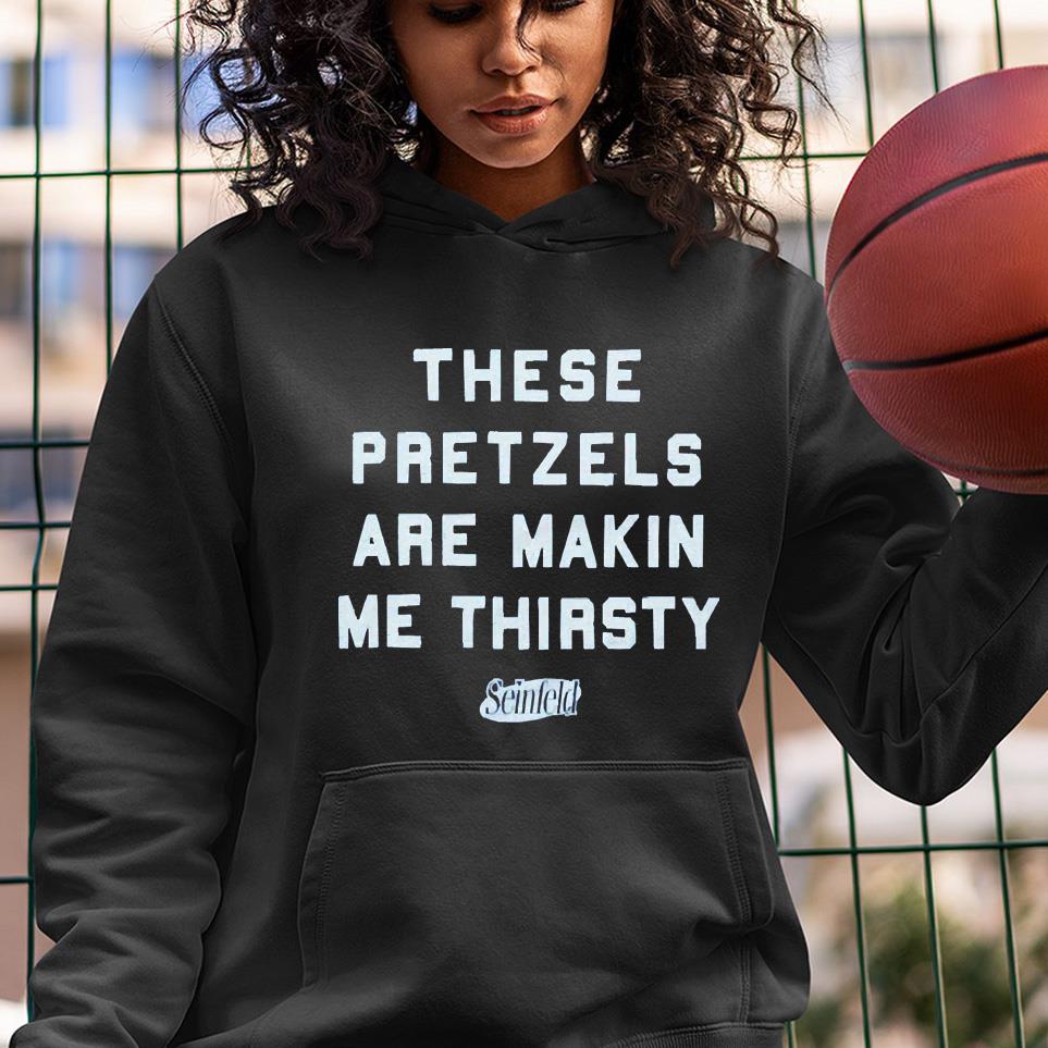 hh294 these pretzels are makin me thirsty shirt hoodie - These Pretzels Are Makin Me Thirsty Shirt