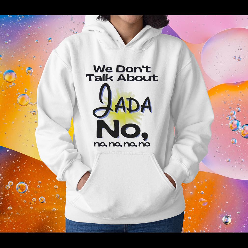 We don’t talk about Jada No no no no no shirt