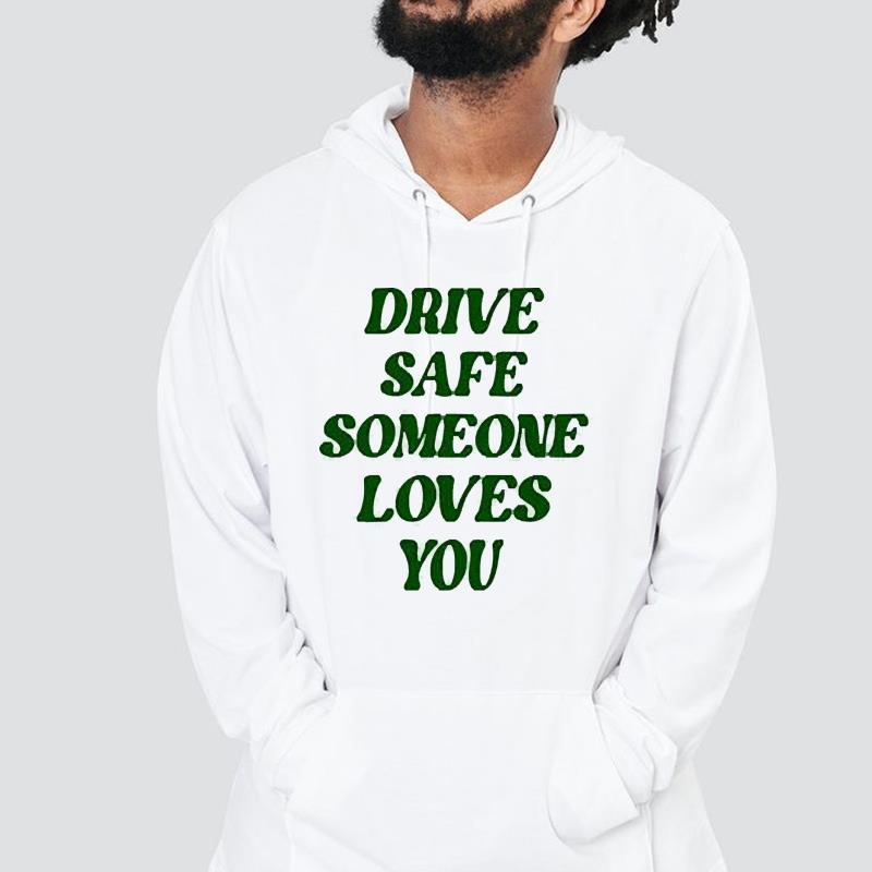 Drive safe someone loves you shirt 33 Doctorherotee News