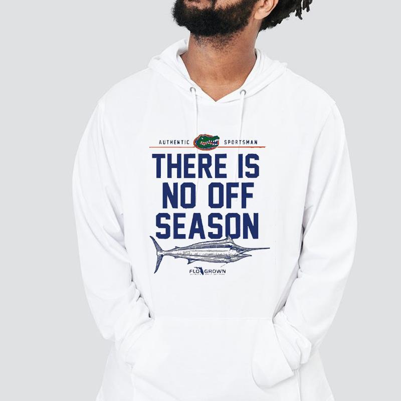 hh305 florida gators there is no off season shirt hoodie - Florida Gators there is no off season shirt