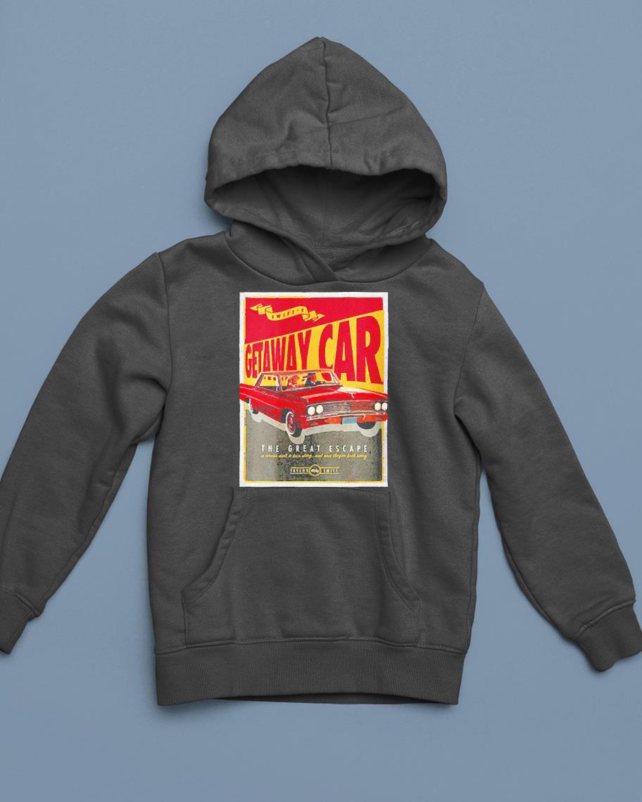 hh305 getaway car the great escape shirt hoodie - Getaway Car The Great Escape shirt
