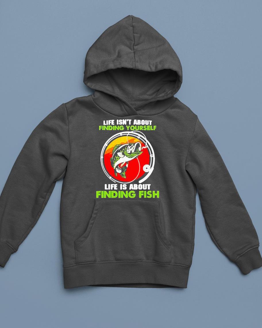 hh305 life isn t about life is about finding fish shirt hoodie - Life isn’t about life is about finding fish shirt