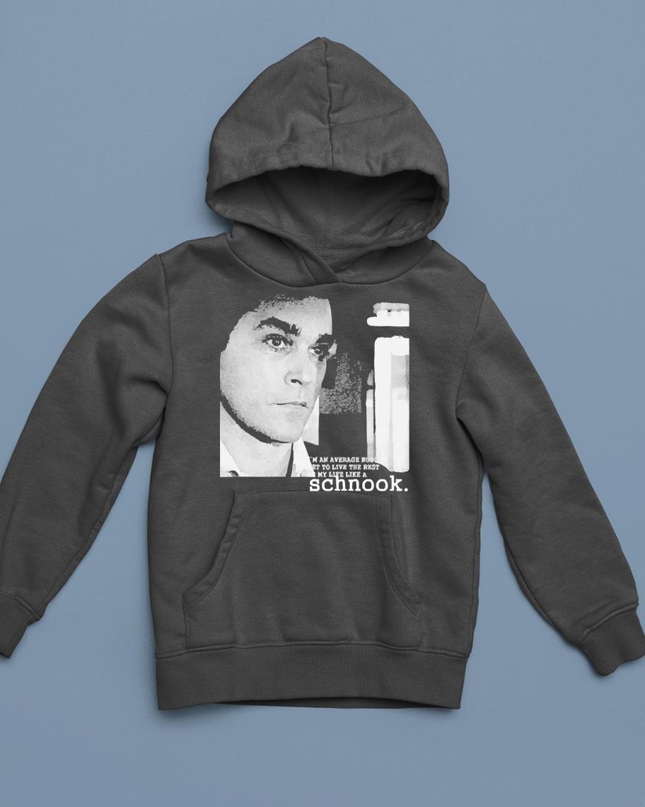 hh305 ray liotta i m an average nobody get to live the best of my life like a schnook shirt hoodie - Ray Liotta I’m An Average Nobody Get To Live The Best Of My Life Like A Schnook Shirt