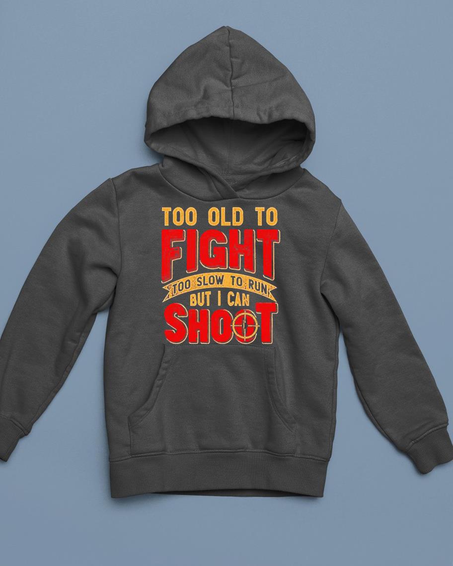 Too Old To Fight But I Can Shoot shirt 61 POLICEMANTEE NEWS