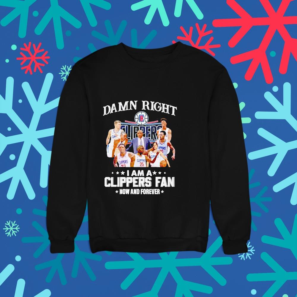 Damn right i am a Clippers fan now and forever shirt